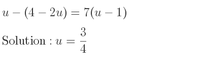 The answer to u-(4-2u)=7(u-1) is u= 3/4